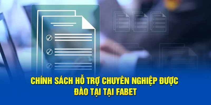 Chính sách hỗ trợ chuyên nghiệp được đào tại tại FABET