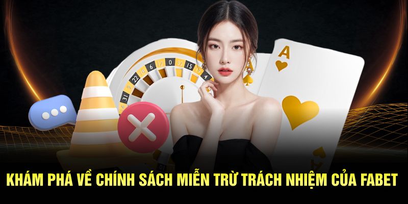 Khám phá về chính sách miễn trừ trách nhiệm của Fabet