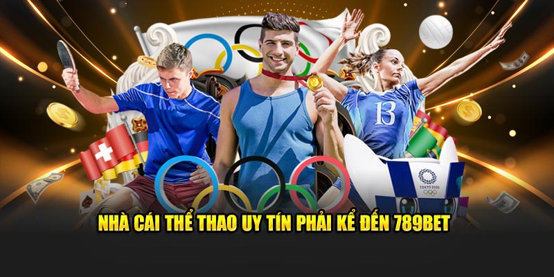 Nhà cái thể thao uy tín phải kể đến 789Bet