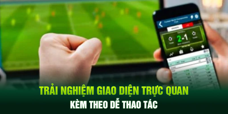 Trải nghiệm giao diện trực quan kèm theo dễ thao tác